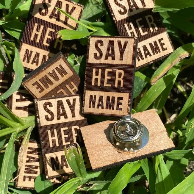 Say Her Name Wooden Pins